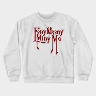 Eeny Meeny Miny Mo Crewneck Sweatshirt
